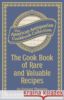 The Cook Book of Rare and Valuable Recipes An Eminent Physician 9781449455118 Andrews McMeel Publishing, LLC - książka