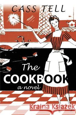 The Cookbook - A Novel Cass Tell 9781938367229 Destinee Media - książka