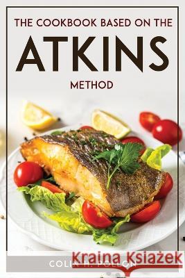 The Cookbook Based on the Atkins Method Colin H Pollon   9781804771686 Colin H. Pollon - książka