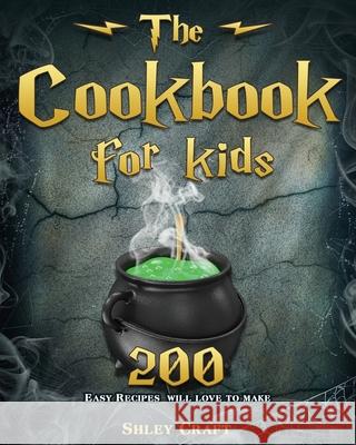 The Cookbook for kids: 200 Easy Recipes will love to make Craft, Shley D. 9781801242042 Shley D. Craft - książka