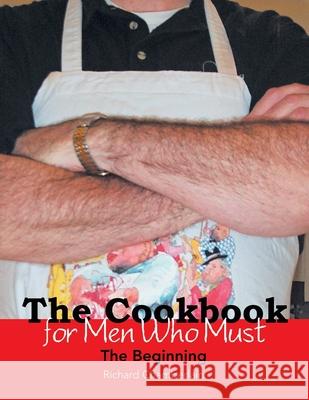 The Cookbook for Men Who Must: The Beginning Richard Chamberlain 9781479786299 Xlibris Corporation - książka