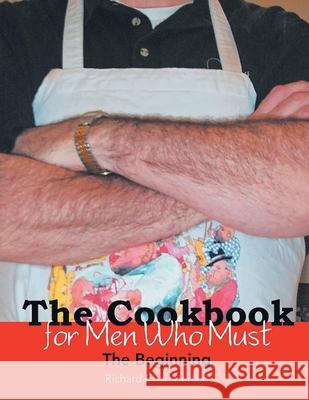 The Cookbook for Men Who Must: The Beginning Richard Chamberlain 9781954341333 Writers Branding LLC - książka