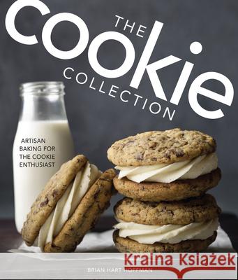 The Cookie Collection: Artisan Baking for the Cookie Enthusiast Brian Hart Hoffman 9781940772639 83 Press - książka