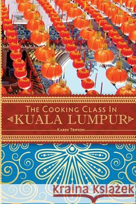 The Cooking Class in Kuala Lumpur Karen Tripson 9780615755540 Grady Press - książka