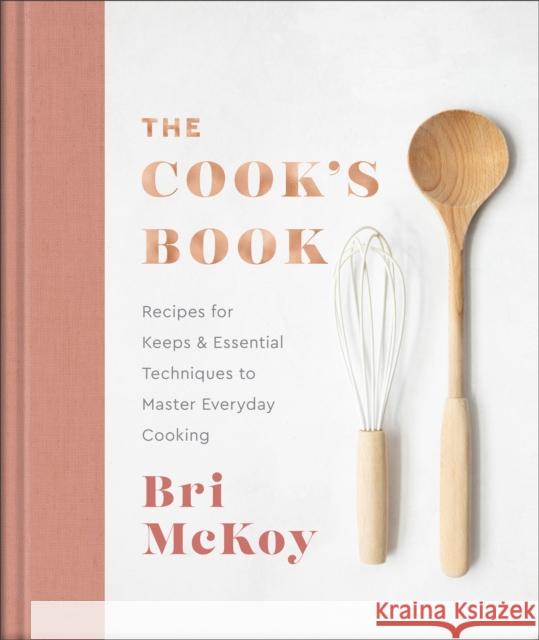 The Cook`s Book – Recipes for Keeps & Essential Techniques to Master Everyday Cooking Bri Mckoy 9780800742942 Baker Publishing Group - książka