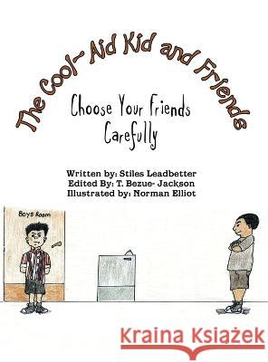 The Cool-Aid Kid and Friends: Choose Your Friends Carefully Stiles Leadbetter 9781436385107 Xlibris Us - książka