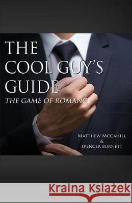 The Cool Guy's Guide: The Game of Romance Matthew McCahill Spencer Burnett 9781478798040 Outskirts Press - książka