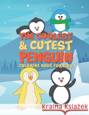 The Coolest & Cutest Penguin Coloring Book For Kids: 25 Fun Designs For Boys And Girls - Perfect For Young Children Preschool Elementary Toddlers Giggles and Kicks 9781677667888 Independently Published - książka