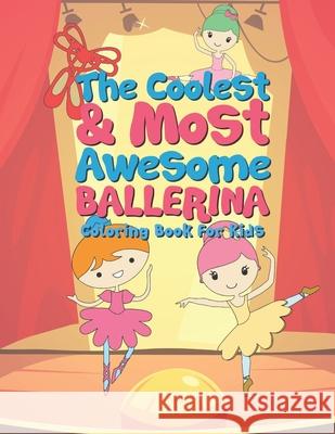 The Coolest & Most Awesome Ballerina Coloring Book For Kids: 25 Fun Designs For Boys And Girls - Perfect For Young Children Preschool Elementary Toddl Giggles and Kicks 9781678960384 Independently Published - książka