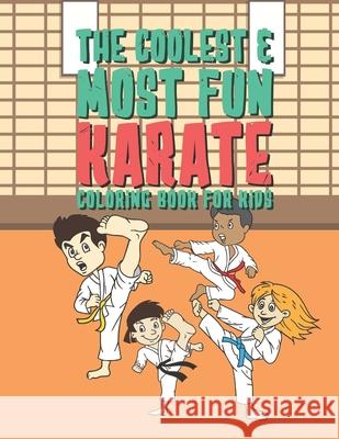 The Coolest & Most Fun Karate Coloring Book For Kids: 25 Fun Designs For Boys And Girls - Perfect For Young Children Preschool Elementary Toddlers Tha Giggles And Kicks 9781658762649 Independently Published - książka