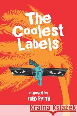 The Coolest Labels: a Miami novel Fred Smith 9781492824138 Createspace Independent Publishing Platform - książka