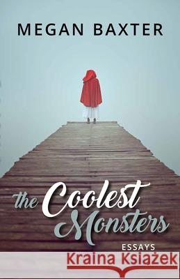 The Coolest Monsters: Essays Baxter, Megan 9781680031720 Texas Review Press - książka