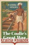 The Coolie's Great War: Indian Labour in a Global Conflict, 1914-1921 Radhika Singha 9781787382152 C Hurst & Co Publishers Ltd