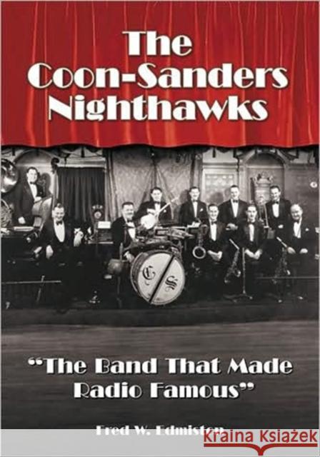 The Coon-Sanders Nighthawks: The Band That Made Radio Famous Edmiston, Fred W. 9780786443277 McFarland & Company - książka