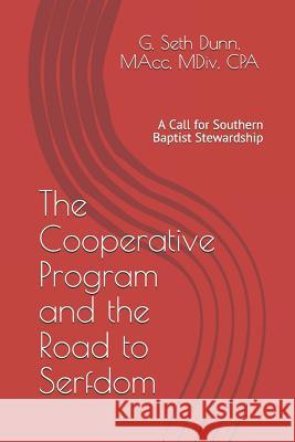 The Cooperative Program and the Road to Serfdom: A Call for Southern Baptist Stewardship G. Seth Dun 9781983127670 Independently Published - książka