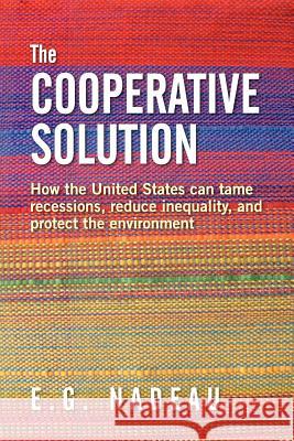 The Cooperative Solution: How the United States can tame recessions, reduce inequality, and protect the environment Nadeau, E. G. 9781478298267 Createspace - książka