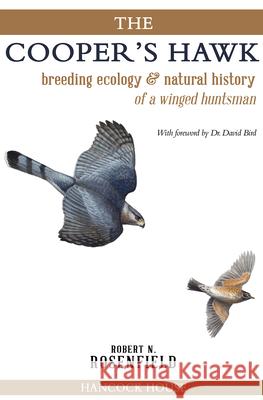 The Cooper's Hawk: Breeding Ecology and Natural History of the Winged Huntsman Robert N Rosenfield 9780888391162 Hancock House Publishers Ltd ,Canada - książka