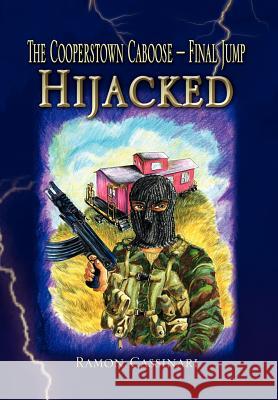 The Cooperstown Caboose - Final Jump - Hijacked Ramon Cassinari 9781441547736 Xlibris Corporation - książka