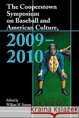 The Cooperstown Symposium on Baseball and American Culture, 2009-2010 William M. Simons 9780786435708 McFarland & Company - książka