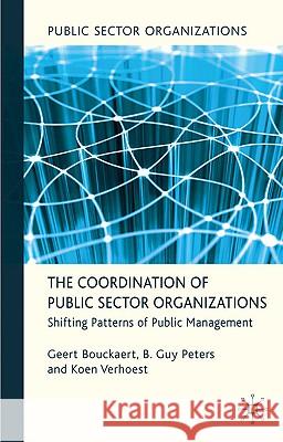 The Coordination of Public Sector Organizations: Shifting Patterns of Public Management Bouckaert, Geert 9780230240155 Palgrave MacMillan - książka