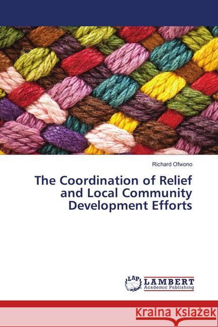 The Coordination of Relief and Local Community Development Efforts Ofwono, Richard 9786139450534 LAP Lambert Academic Publishing - książka