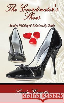 The Coordinator's Shoes: Sandy's Wedding and Relationship Guide Sandy Winnette 9781434345578 AuthorHouse - książka