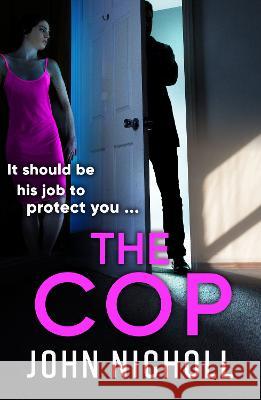 The Cop: A shocking, gripping thriller from John Nicholl for 2023 John Nicholl   9781804263808 Boldwood Books Ltd - książka