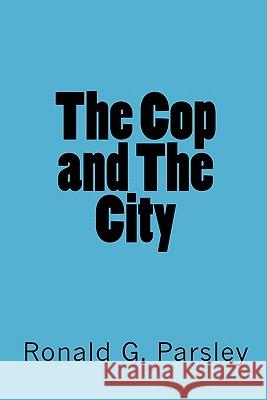 The Cop and The City Parsley, Ronald G. 9781453692042 Createspace - książka