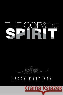 The Cop and the Spirit Harry Kartinen 9781491745823 iUniverse - książka