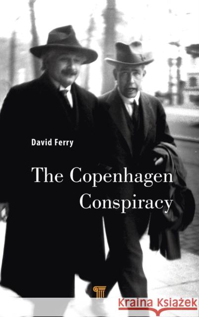 The Copenhagen Conspiracy David K. Ferry 9789814774758 Taylor & Francis (ML) - książka