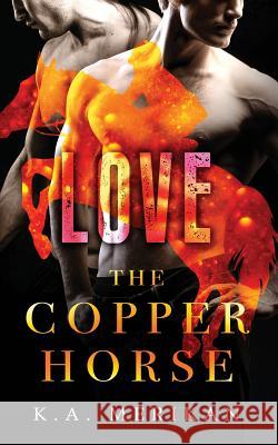 The Copper Horse: Love K. a. Merikan 9781985446892 Createspace Independent Publishing Platform - książka