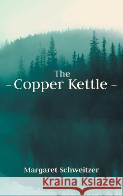 The Copper Kettle Margaret Schweitzer 9781039144194 FriesenPress - książka