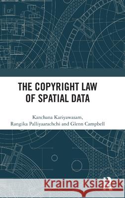 The Copyright Law of Spatial Data Kanchana Kariyawasam Rangika Palliyaarachchi Glenn Campbell 9781032731773 Routledge - książka