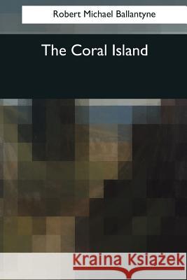 The Coral Island Robert Michael Ballantyne 9781545043141 Createspace Independent Publishing Platform - książka