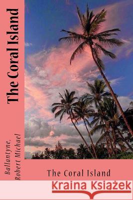The Coral Island Ballantyne Rober Sir Angels 9781546581338 Createspace Independent Publishing Platform - książka