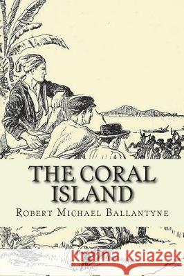 The Coral Island Robert Michael Ballantyne 9781724218438 Createspace Independent Publishing Platform - książka