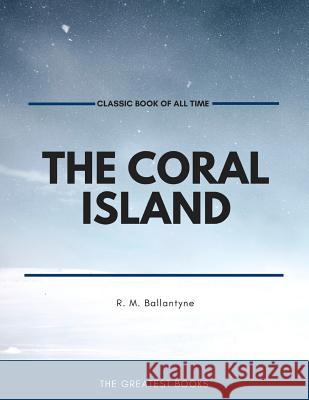 The Coral Island R. M. Ballantyne 9781973950653 Createspace Independent Publishing Platform - książka
