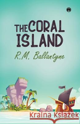 The Coral Island Robert Michael Ballantyne   9789391343408 Insight Publica - książka