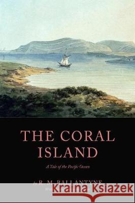 The Coral Island: A Tale of the Pacific Ocean R. M. Ballantyne 9781975984441 Createspace Independent Publishing Platform - książka