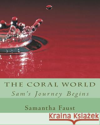 The Coral World: Sam's Journey Bengins Samantha Faust 9781534761315 Createspace Independent Publishing Platform - książka