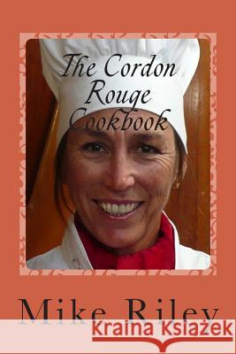 The Cordon Rouge Cookbook Mike Riley 9780982824771 Falcon Marine - książka