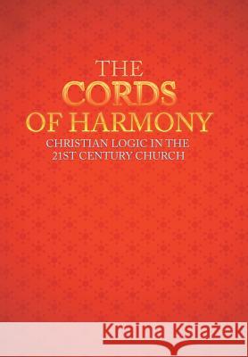 The Cords of Harmony: Christian Logic in the 21st Century Church Lee M Ancell 9781524561925 Xlibris - książka