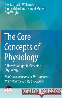 The Core Concepts of Physiology: A New Paradigm for Teaching Physiology Michael, Joel 9781493969074 Springer - książka