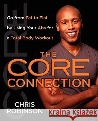 The Core Connection: Go from Fat to Flat by Using Your ABS for a Total Robinson, Chris 9781451641622 Pocket Books - książka