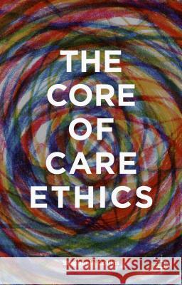 The Core of Care Ethics Stephanie Collins 9781137011442 Palgrave MacMillan - książka