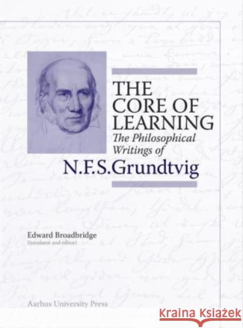 The Core of Learning: The Philosophical Writings of N.F.S. Grundtvig Edward Broadbridge 9788772192376 Aarhus Universitetsforlag - książka