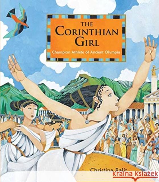 The Corinthian Girl: Champion Athlete of Ancient Olympia Christina Balit 9781913074722 Otter-Barry Books - książka