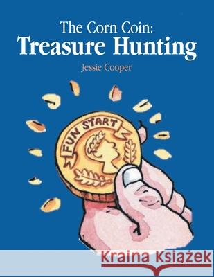 The Corn Coin: Treasure Hunting Jessie Cooper 9781664182103 Xlibris Us - książka