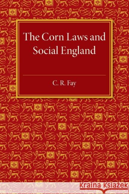 The Corn Laws and Social England C. R. Fay 9781316633229 Cambridge University Press - książka
