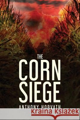 The Corn Siege Anthony Horvath 9781645940562 Better Argument Publishing - książka